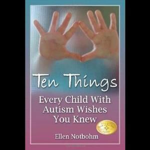 Ten Things Every Child with Autism Wishes You Knew by Elen Notbohm - Used